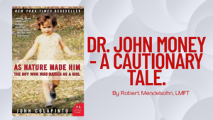Dr. John Money – A Cautionary Tale